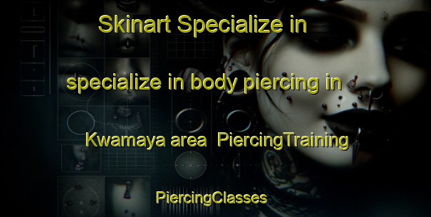 Skinart Specialize in specialize in body piercing in Kwamaya area | PiercingTraining | PiercingClasses | SkinartTraining-South Africa