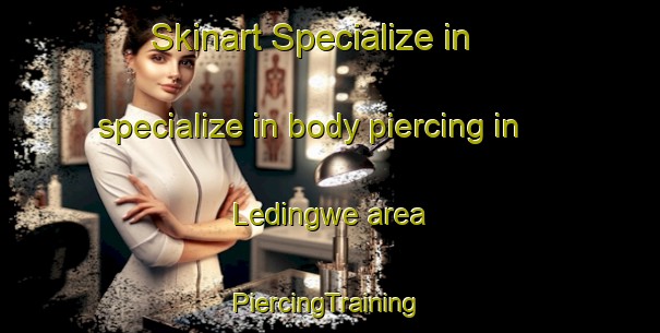 Skinart Specialize in specialize in body piercing in Ledingwe area | #PiercingTraining #PiercingClasses #SkinartTraining-South Africa