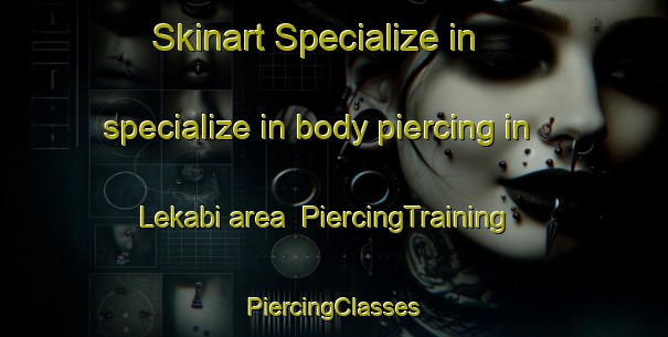 Skinart Specialize in specialize in body piercing in Lekabi area | #PiercingTraining #PiercingClasses #SkinartTraining-South Africa