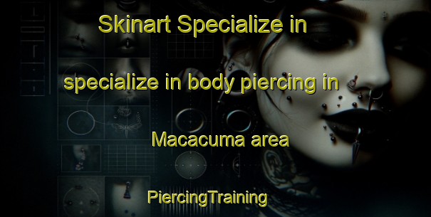 Skinart Specialize in specialize in body piercing in Macacuma area | PiercingTraining | PiercingClasses | SkinartTraining-South Africa