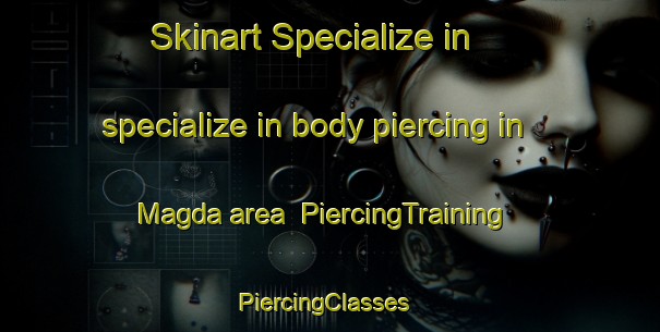 Skinart Specialize in specialize in body piercing in Magda area | PiercingTraining | PiercingClasses | SkinartTraining-South Africa
