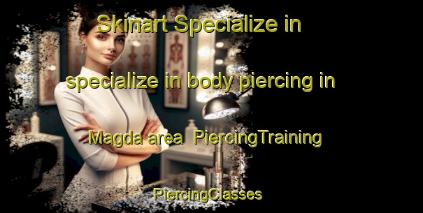 Skinart Specialize in specialize in body piercing in Magda area | PiercingTraining | PiercingClasses | SkinartTraining-South Africa