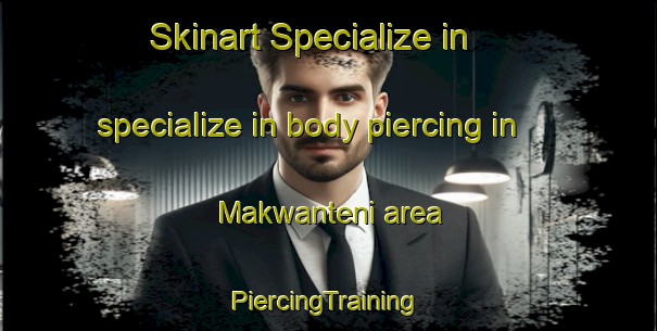 Skinart Specialize in specialize in body piercing in Makwanteni area | #PiercingTraining #PiercingClasses #SkinartTraining-South Africa