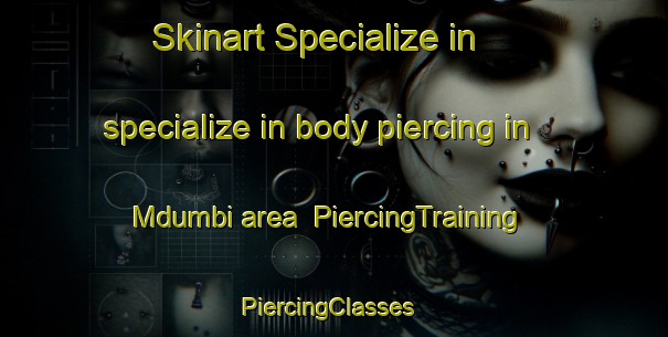 Skinart Specialize in specialize in body piercing in Mdumbi area | PiercingTraining | PiercingClasses | SkinartTraining-South Africa