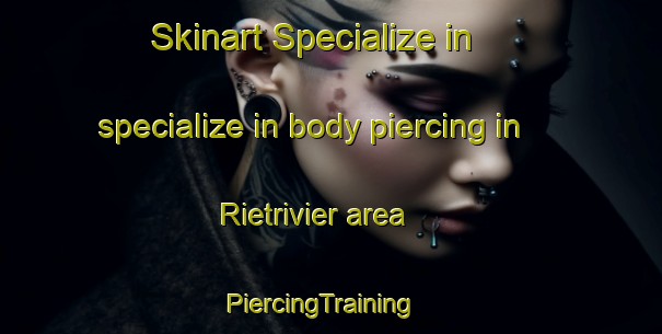 Skinart Specialize in specialize in body piercing in Rietrivier area | PiercingTraining | PiercingClasses | SkinartTraining-South Africa