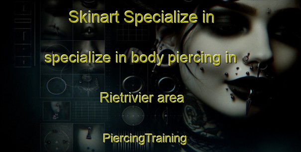 Skinart Specialize in specialize in body piercing in Rietrivier area | PiercingTraining | PiercingClasses | SkinartTraining-South Africa