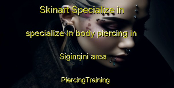 Skinart Specialize in specialize in body piercing in Siginqini area | #PiercingTraining #PiercingClasses #SkinartTraining-South Africa