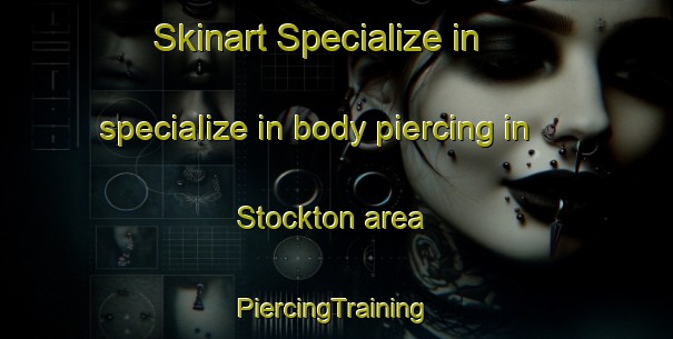 Skinart Specialize in specialize in body piercing in Stockton area | #PiercingTraining #PiercingClasses #SkinartTraining-South Africa