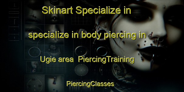 Skinart Specialize in specialize in body piercing in Ugie area | PiercingTraining | PiercingClasses | SkinartTraining-South Africa
