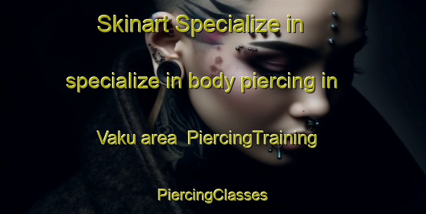 Skinart Specialize in specialize in body piercing in Vaku area | #PiercingTraining #PiercingClasses #SkinartTraining-South Africa