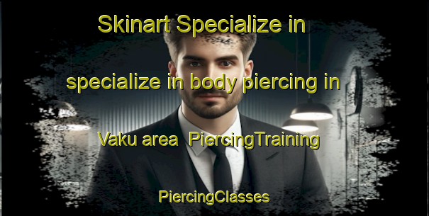 Skinart Specialize in specialize in body piercing in Vaku area | #PiercingTraining #PiercingClasses #SkinartTraining-South Africa