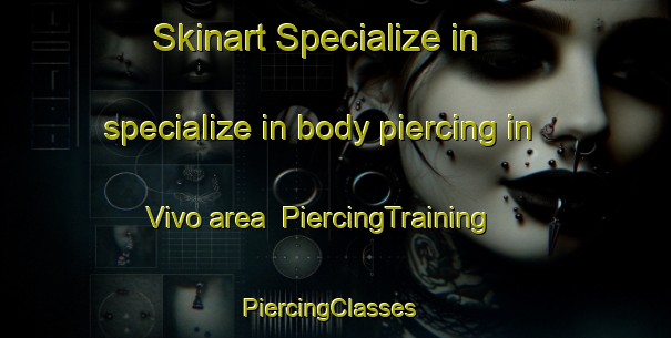 Skinart Specialize in specialize in body piercing in Vivo area | PiercingTraining | PiercingClasses | SkinartTraining-South Africa