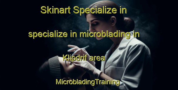 Skinart Specialize in specialize in microblading in Klipdrif area | #MicrobladingTraining #MicrobladingClasses #SkinartTraining-South Africa