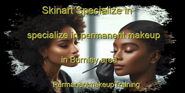 Skinart Specialize in specialize in permanent makeup in Burnley area | #PermanentmakeupTraining #PermanentmakeupClasses #SkinartTraining-South Africa