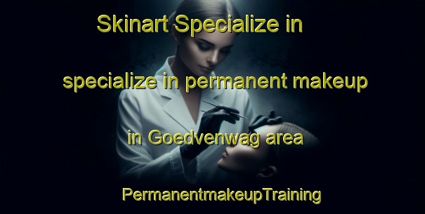 Skinart Specialize in specialize in permanent makeup in Goedvenwag area | #PermanentmakeupTraining #PermanentmakeupClasses #SkinartTraining-South Africa