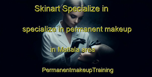 Skinart Specialize in specialize in permanent makeup in Matlala area | PermanentmakeupTraining | PermanentmakeupClasses | SkinartTraining-South Africa