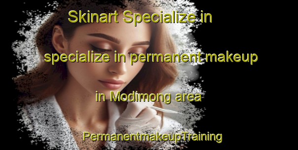 Skinart Specialize in specialize in permanent makeup in Modimong area | PermanentmakeupTraining | PermanentmakeupClasses | SkinartTraining-South Africa