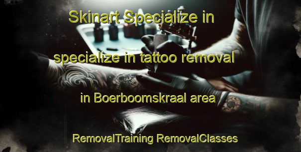 Skinart Specialize in specialize in tattoo removal in Boerboomskraal area | #RemovalTraining #RemovalClasses #SkinartTraining-South Africa