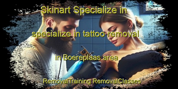 Skinart Specialize in specialize in tattoo removal in Boereplaas area | #RemovalTraining #RemovalClasses #SkinartTraining-South Africa