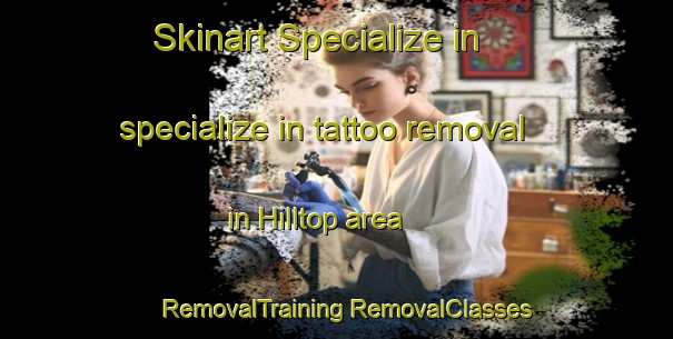 Skinart Specialize in specialize in tattoo removal in Hilltop area | #RemovalTraining #RemovalClasses #SkinartTraining-South Africa