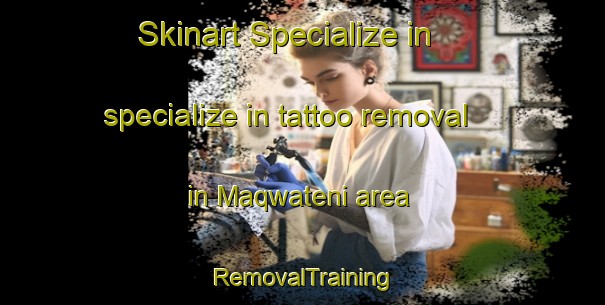 Skinart Specialize in specialize in tattoo removal in Maqwateni area | RemovalTraining | RemovalClasses | SkinartTraining-South Africa