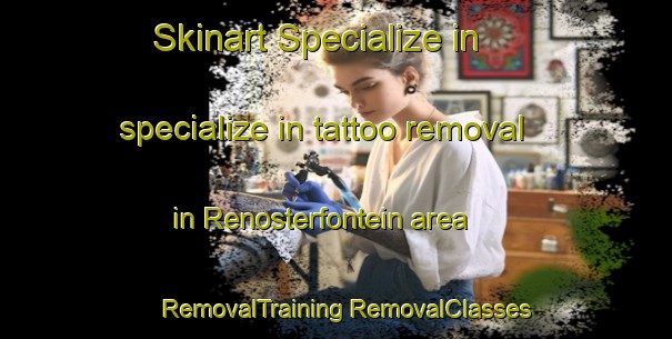 Skinart Specialize in specialize in tattoo removal in Renosterfontein area | #RemovalTraining #RemovalClasses #SkinartTraining-South Africa