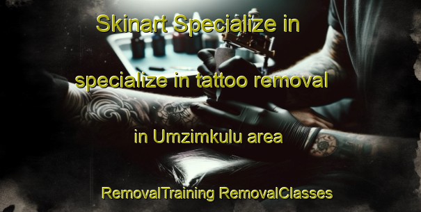 Skinart Specialize in specialize in tattoo removal in Umzimkulu area | #RemovalTraining #RemovalClasses #SkinartTraining-South Africa