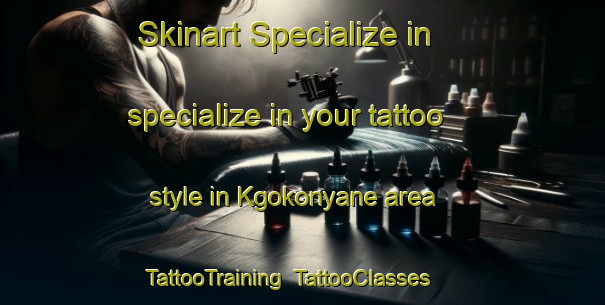 Skinart Specialize in specialize in your tattoo style in Kgokonyane area | TattooTraining | TattooClasses | SkinartTraining-South Africa