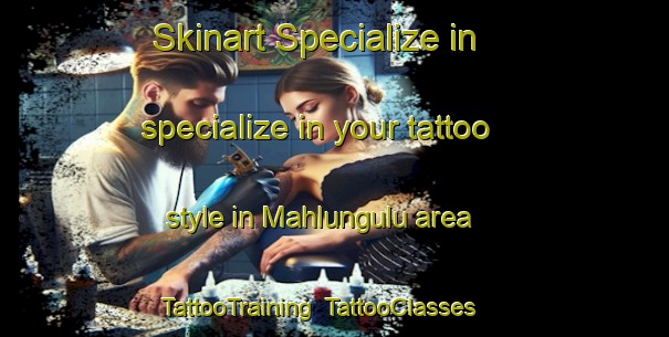 Skinart Specialize in specialize in your tattoo style in Mahlungulu area | TattooTraining | TattooClasses | SkinartTraining-South Africa
