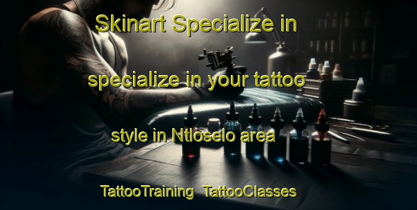 Skinart Specialize in specialize in your tattoo style in Ntloselo area | TattooTraining | TattooClasses | SkinartTraining-South Africa