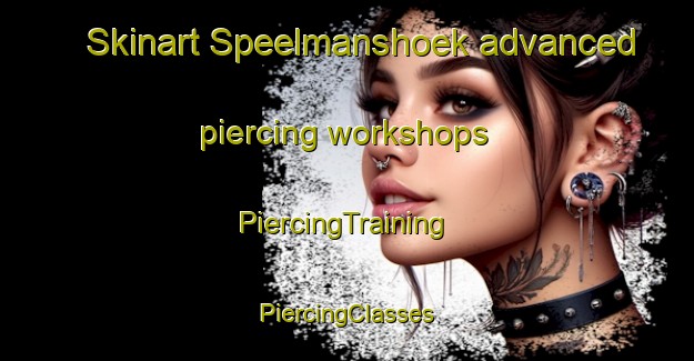 Skinart Speelmanshoek advanced piercing workshops | #PiercingTraining #PiercingClasses #SkinartTraining-South Africa