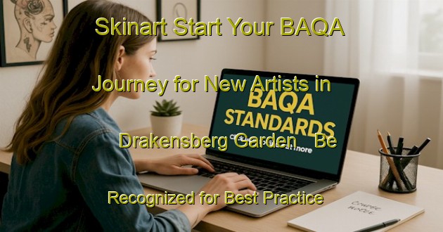 Skinart Start Your BAQA Journey for New Artists in Drakensberg Garden - Be Recognized for Best Practice | Body Art Qualification Authority | BAQA-South Africa