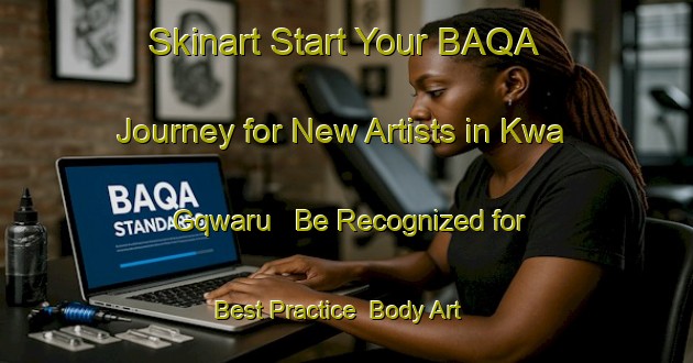 Skinart Start Your BAQA Journey for New Artists in Kwa Gqwaru - Be Recognized for Best Practice | Body Art Qualification Authority | BAQA-South Africa