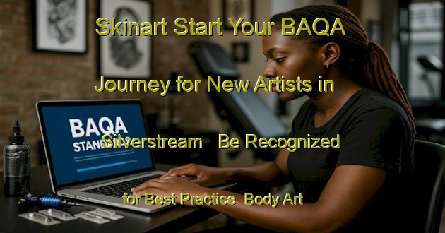 Skinart Start Your BAQA Journey for New Artists in Silverstream - Be Recognized for Best Practice | Body Art Qualification Authority | BAQA-South Africa
