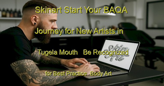 Skinart Start Your BAQA Journey for New Artists in Tugela Mouth - Be Recognized for Best Practice | Body Art Qualification Authority | BAQA-South Africa