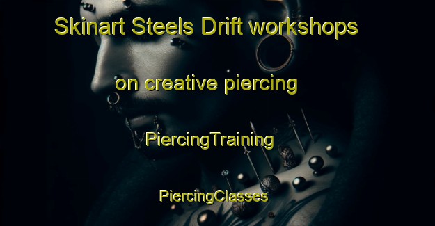 Skinart Steels Drift workshops on creative piercing | PiercingTraining | PiercingClasses | SkinartTraining-South Africa