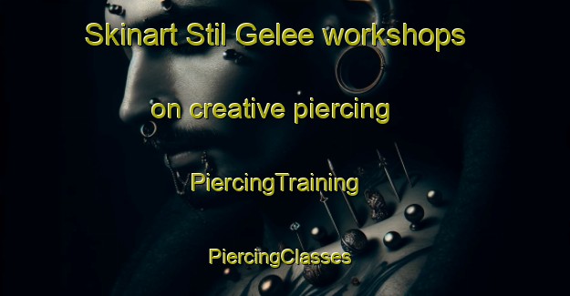 Skinart Stil Gelee workshops on creative piercing | PiercingTraining | PiercingClasses | SkinartTraining-South Africa