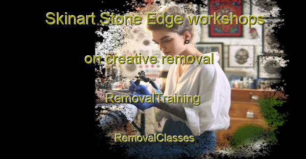 Skinart Stone Edge workshops on creative removal | RemovalTraining | RemovalClasses | SkinartTraining-South Africa