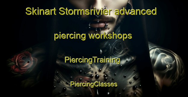 Skinart Stormsrivier advanced piercing workshops | #PiercingTraining #PiercingClasses #SkinartTraining-South Africa