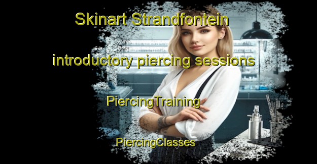 Skinart Strandfontein introductory piercing sessions | PiercingTraining | PiercingClasses | SkinartTraining-South Africa