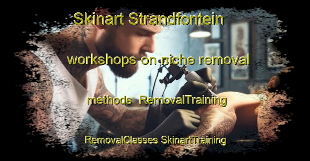 Skinart Strandfontein workshops on niche removal methods | #RemovalTraining #RemovalClasses #SkinartTraining-South Africa