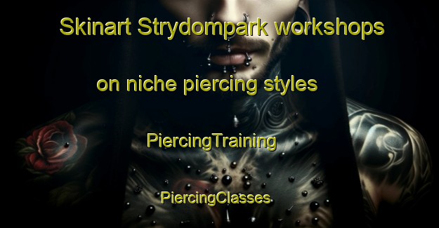 Skinart Strydompark workshops on niche piercing styles | PiercingTraining | PiercingClasses | SkinartTraining-South Africa