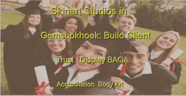 Skinart Studios in Gemsbokhoek: Build Client Trust - Display BAQA Accreditation | Body Art Qualification Authority | BAQA-South Africa