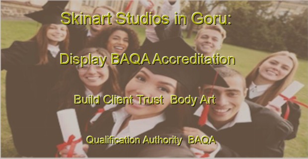 Skinart Studios in Goru: Display BAQA Accreditation - Build Client Trust | Body Art Qualification Authority | BAQA-South Africa