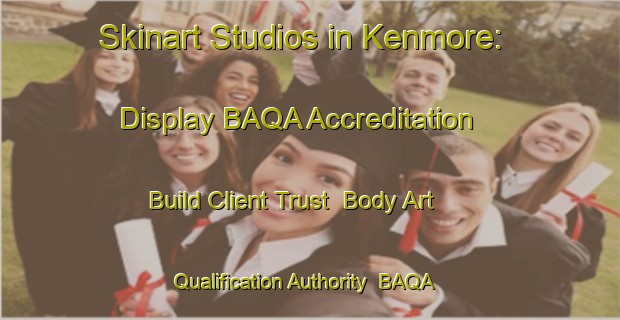Skinart Studios in Kenmore: Display BAQA Accreditation - Build Client Trust | Body Art Qualification Authority | BAQA-South Africa