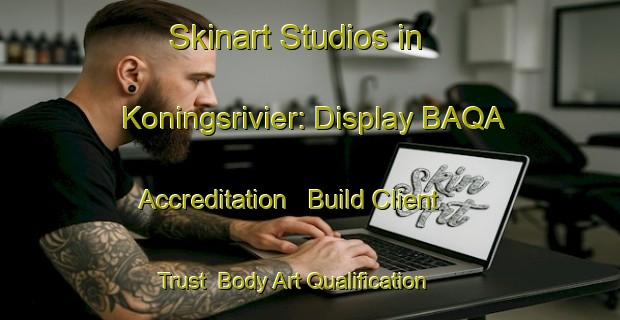 Skinart Studios in Koningsrivier: Display BAQA Accreditation - Build Client Trust | Body Art Qualification Authority | BAQA-South Africa