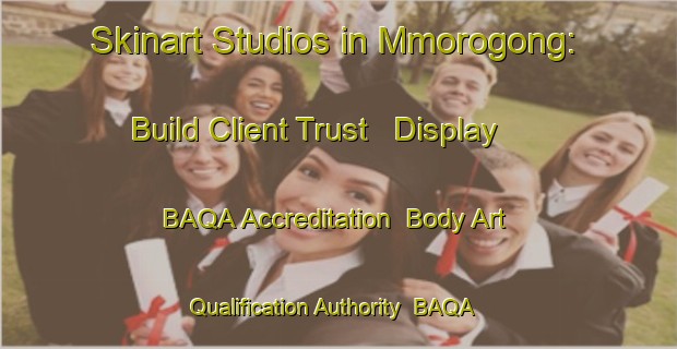 Skinart Studios in Mmorogong: Build Client Trust - Display BAQA Accreditation | Body Art Qualification Authority | BAQA-South Africa