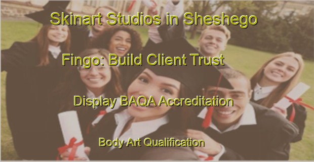 Skinart Studios in Sheshego Fingo: Build Client Trust - Display BAQA Accreditation | Body Art Qualification Authority | BAQA-South Africa