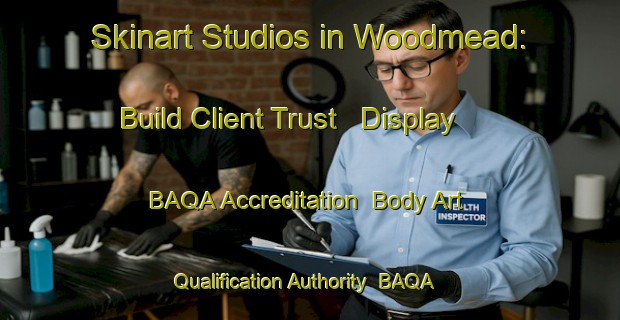 Skinart Studios in Woodmead: Build Client Trust - Display BAQA Accreditation | Body Art Qualification Authority | BAQA-South Africa
