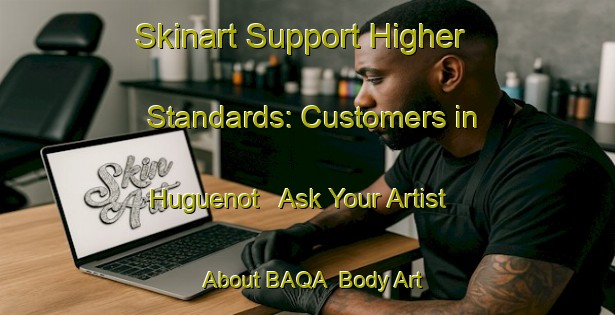 Skinart Support Higher Standards: Customers in Huguenot - Ask Your Artist About BAQA | Body Art Qualification Authority | BAQA-South Africa